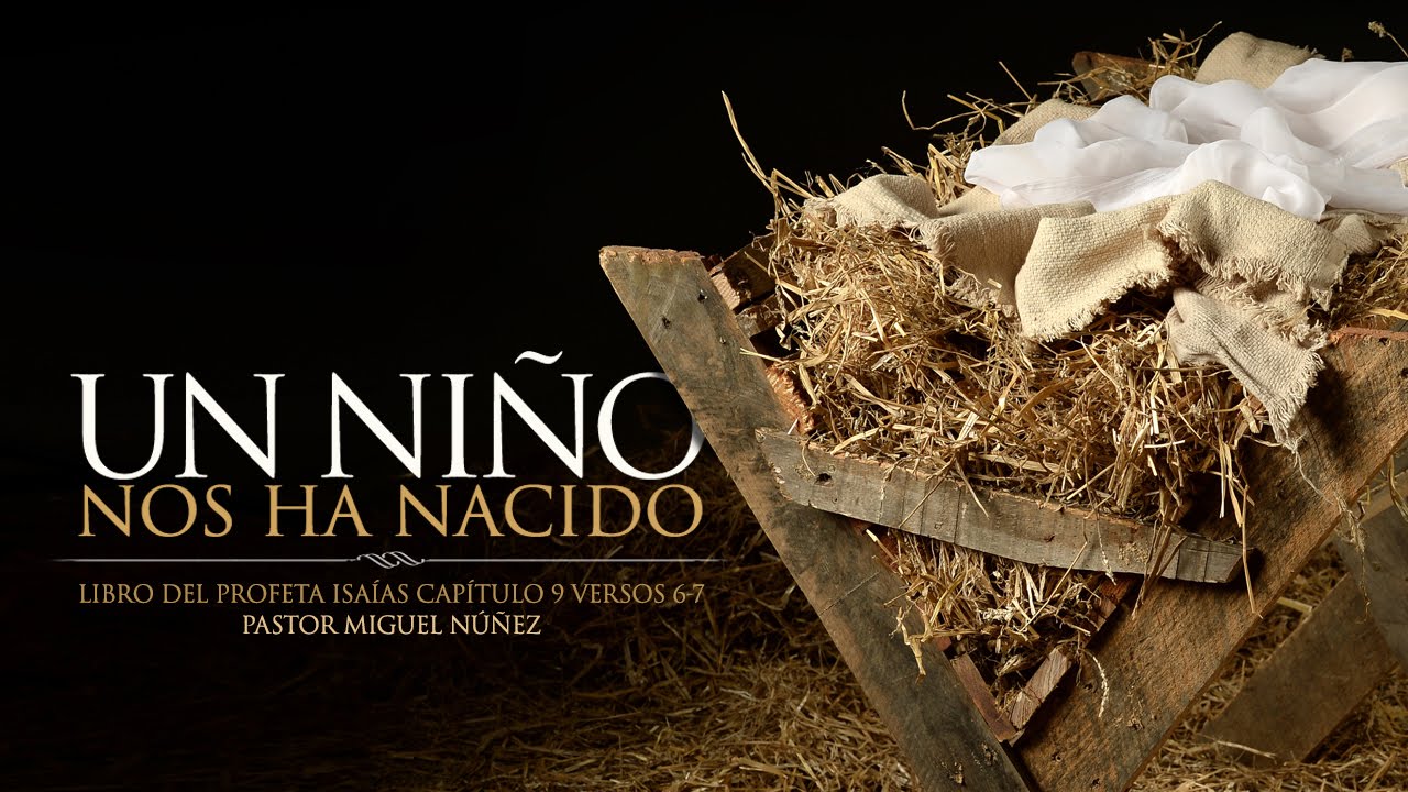 Un niño nos ha nacido - Pastor Miguel Núñez