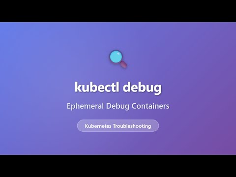 kubectl debug: Ephemeral Debug Containers for Kubernetes Troubleshooting