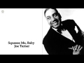 Squeeze Me, Baby - Joe Turner [HQ]