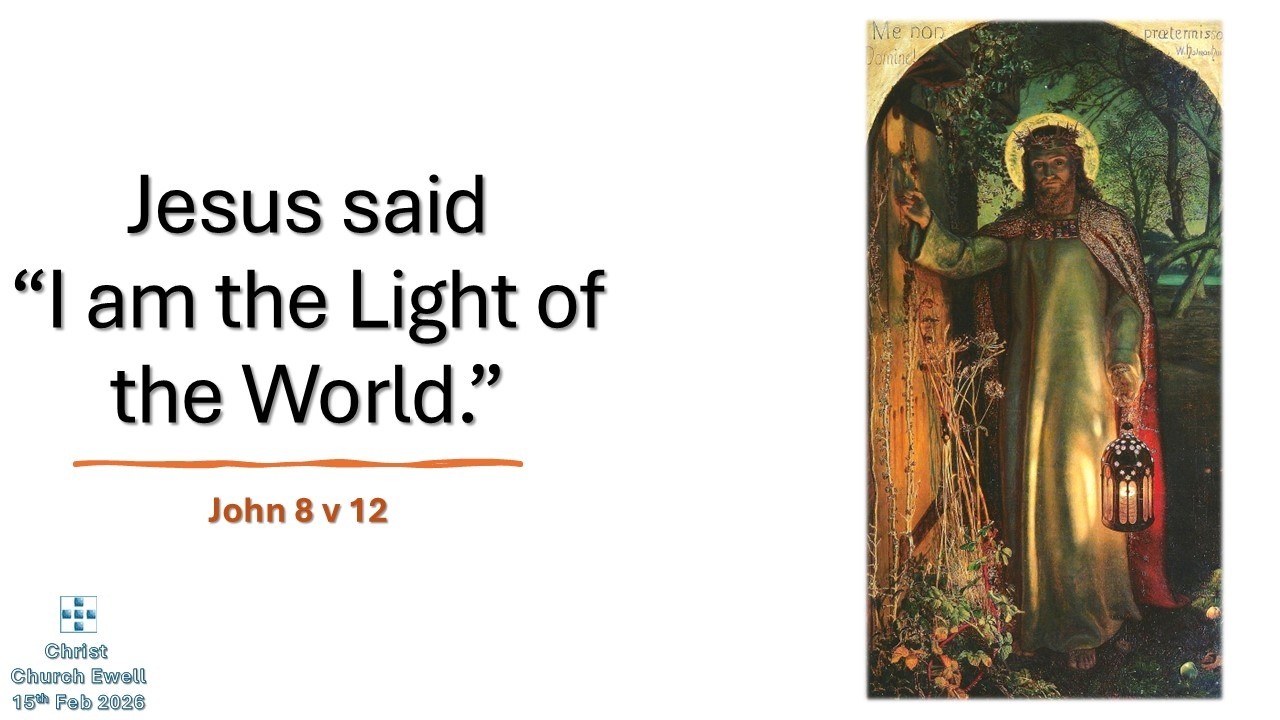The "I AM" Sayings of Jesus - Part 2: "I am the Light of the World" - John 8 v 12 (15th Feb 2026)