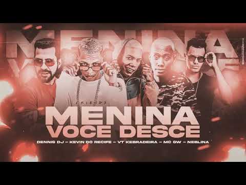 🔵 VT KEBRADEIRA, KEVIN DO RECIFE, DENNIS DJ, MC GW E MC NEBLINA   MENINA VOCÊ DESCE