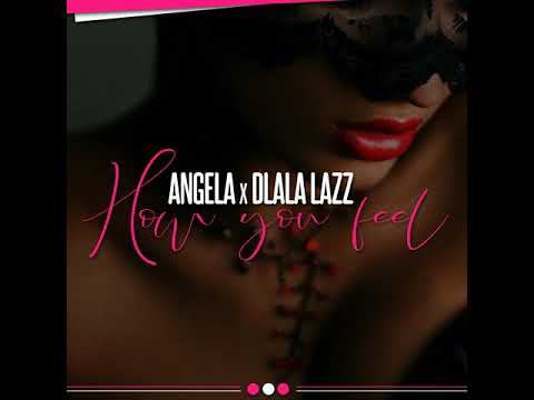 Angela ft. Dlala Lazz - How You Feel
