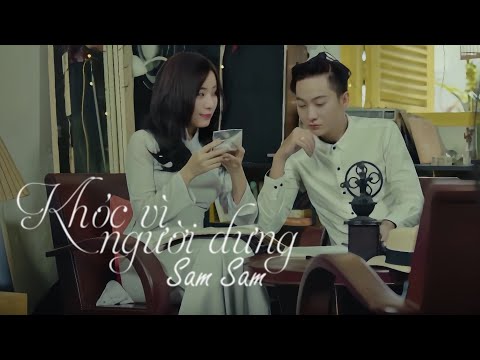 Khóc vì người dưng - Sam Sam