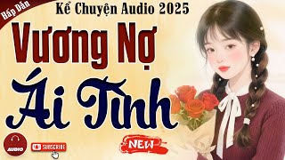Truyện cậu mợ mới nhất 2025: Vương Nợ Ái Tình - Kể Chuyện Audio Đêm Khuya