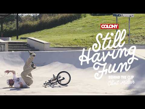 Behind The Clip - Clint Millar - Still Having Fun - Colony BMX