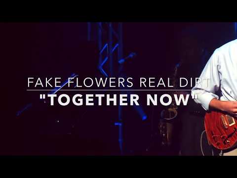 Together Now - Fake Flowers Real Dirt (Official)