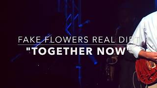 Together Now - Fake Flowers Real Dirt (Official)