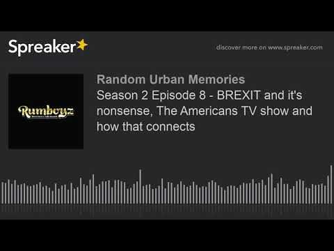 Season 2 Episode 8 - BREXIT and it's nonsense, The Americans TV show and how that connects
