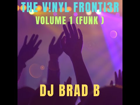 The V!nyl Fronti3r Volume 1 (Funk) --  DJ Brad B (DJ MIX)