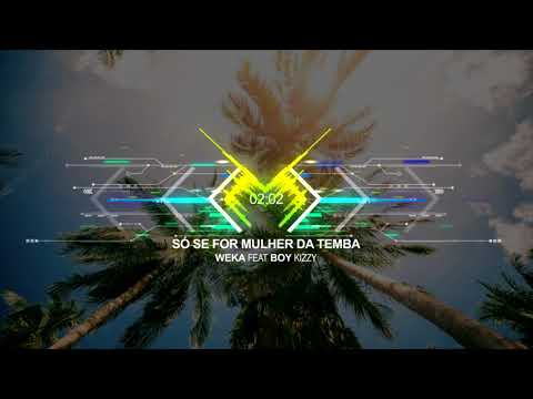 Weka   (feat. Boy Kizzy)  - Só se for mulher da Temba (Oficial Audio)