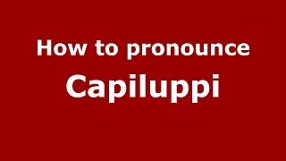 How to pronounce Capiluppi