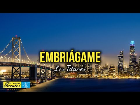 EMBRIÁGAME - Los Titanes (Video Letra)