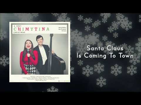 A Very ChimyTina Christmas - Santa Claus Is Coming To Town feat. Ben Wolfe