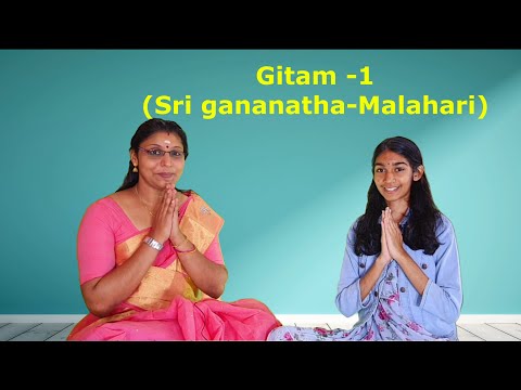 Gitam -1 (Sri gananatha, Ragam-Malahari, Thalam - Roopakam)