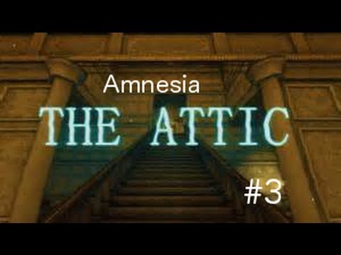 Amnesia: Custom story: The Attic #3 (Scary episode)
