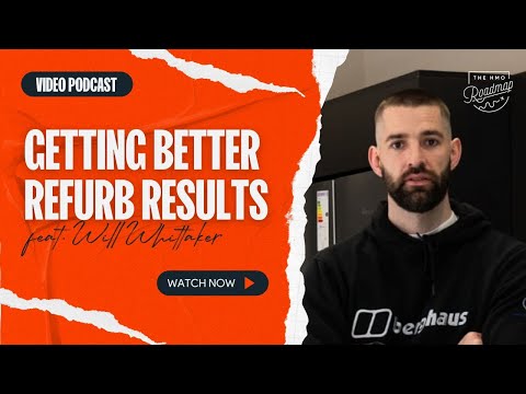 Getting Better Refurb Results: Contractor Will Whittaker Explains How