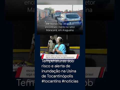 Temperaturas sob risco e alerta de inundação na Usina de Tocantinópolis #tocantins #noticias