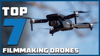 Discover the 7 Best Filmmaking Drones for Stunning Aerial Footage