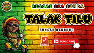 Download lagu Reggae SKA Sunda TALAK TILU - BUNGSU BANDUNG | Lagu Sunda Versi Reggae SKA Cover Viral mp3