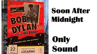 BOB DYLAN - Soon After Midnight - live in Locarno Switzerland April 22 2019 – Sound only