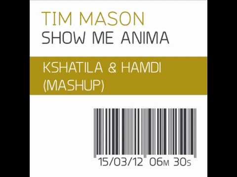 Tim Mason - Show me Anima (Kamal Shatila & Hamdi's Mashup)