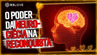 Como RECONQUISTAR usando a NEUROCIÊNCIA !