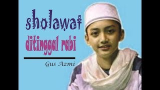 Download lagu gus azmi sholawat ditinggal rabi mp3