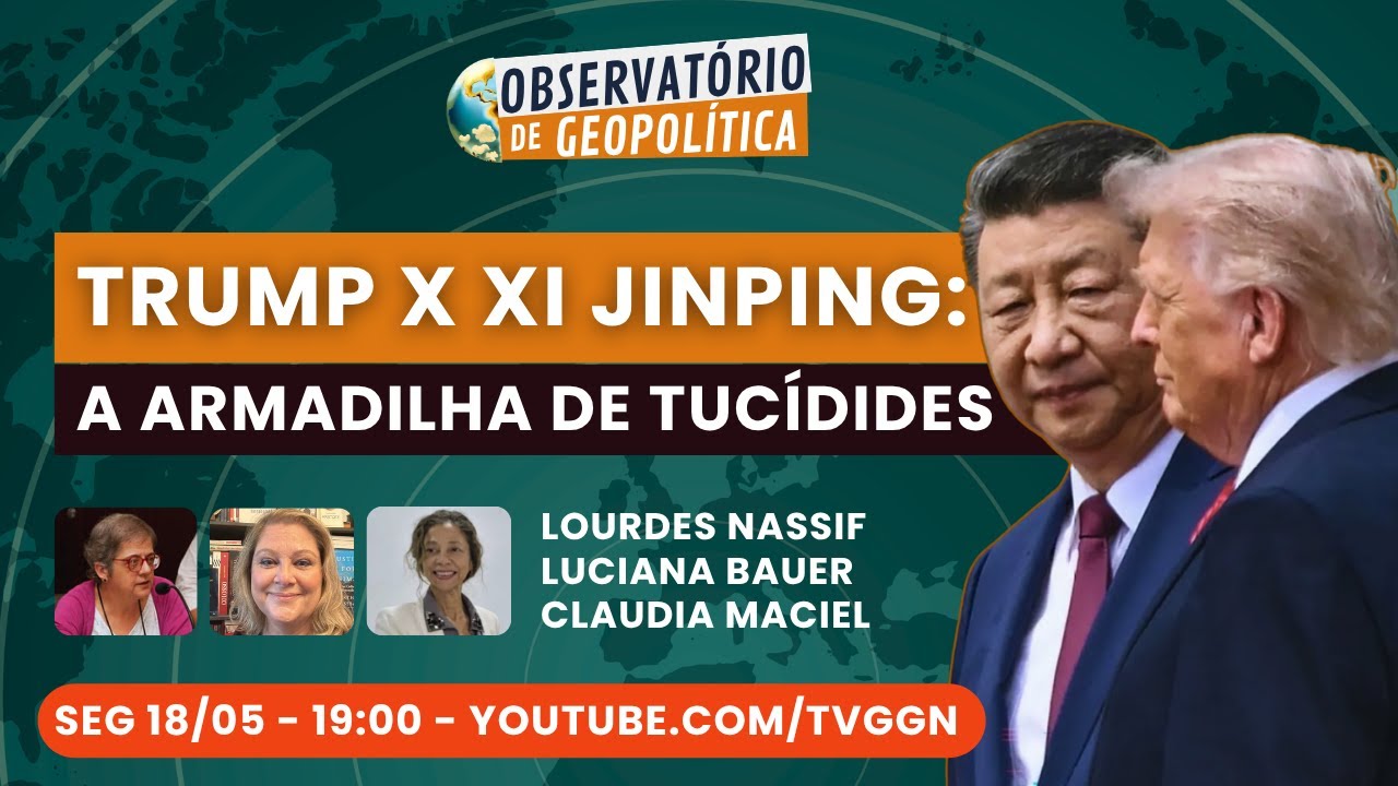 Trump x Xi Jinping: A Armadilha de Tucídides  | Observatório de Geopolítica- 18/05/2026