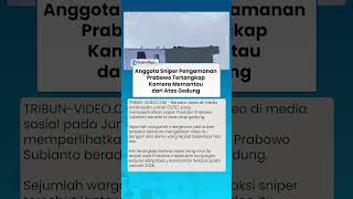 Fakta soal Anggota Sniper Pengamanan Prabowo Tertangkap Kamera dari Atas Gedung, Bukan Pantau Demo