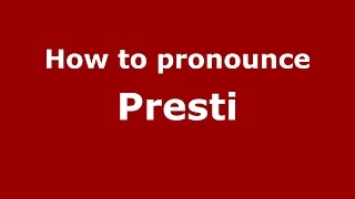 How to pronounce Presti