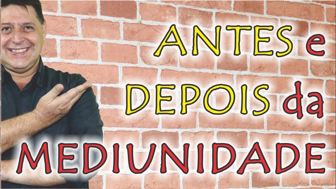 287 - Antes e depois da Mediunidade