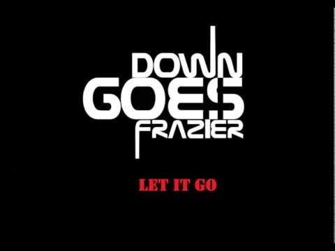 Let It Go - Down Goes Frazier