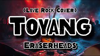 Toyang - Eraserheads (Rock Cover)