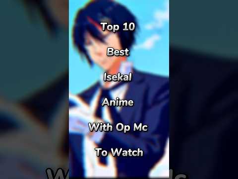 Top 10 best Isekai anime with op mc to watch