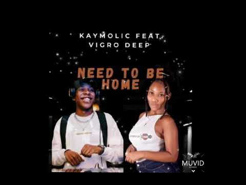 Vigro Deep   Need To Be Home Ft  Kaymolic Official Audio  2022