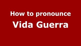 How to pronounce Vida Guerra