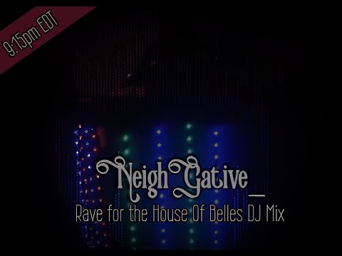 NeighGative_  - Rave for the House of Belles Mix