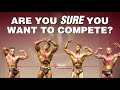 Are You SURE You Want to Compete in a Bodybuilding Competition?