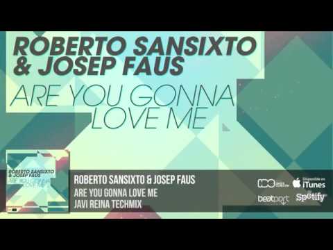 Roberto Sansixto Feat  Josep Faus - Are You Gonna Love Me (Javi Reina Techmix)