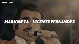 Vicente Fernández - Marioneta (Letra/Lyrics)