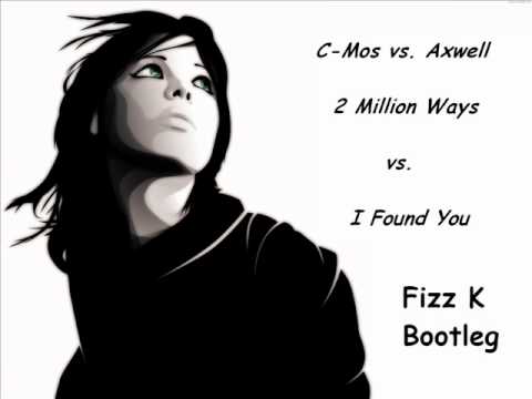 C-Mos vs. Axwell - 2 Million Ways vs. I Found You (Fizz K Bootleg)