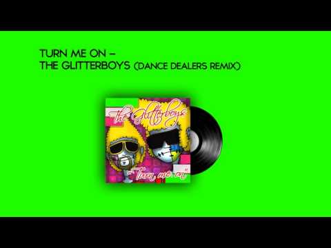 Turn me on - The Glitterboys (Dance Dealers Remix Edit)