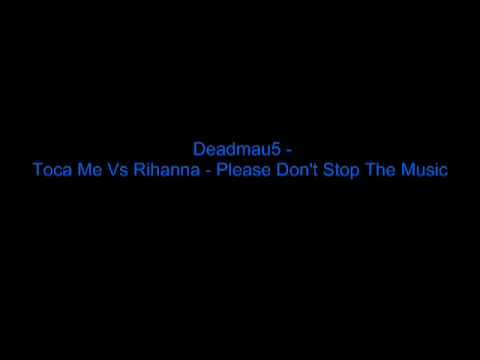 Deadmau5  Toca Me Vs Rihanna  Please Dont Stop The Music