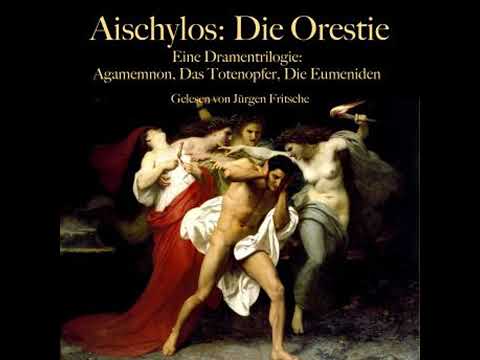 Aischylos: Die Orestie. Eine Dramentrilogie: Agamemnon, Das Totenopfer, Die Eumeniden - ungekürzt