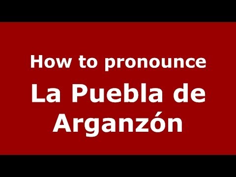 How to pronounce La Puebla de Arganzón (Spanish/Spain) - PronounceNames.com