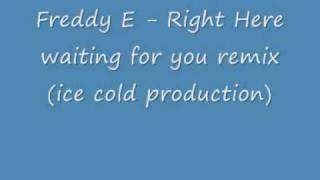 Freddy E - Right here waiting for you remix (ice cold production)