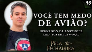 FERNANDO DE BORTHOLE (AERO POR TRÁS DA AVIAÇÃO) - Pela Fechadura #039