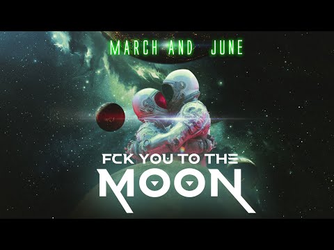 March and June -  Fck You to the Moon