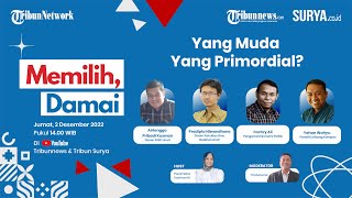 MEMILIH, DAMAI: Yang Muda yang Primordial?