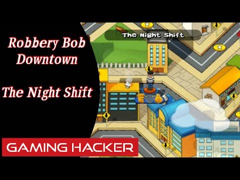 The Night Shift / Downtown / Robbery Bob / Gaming hacker